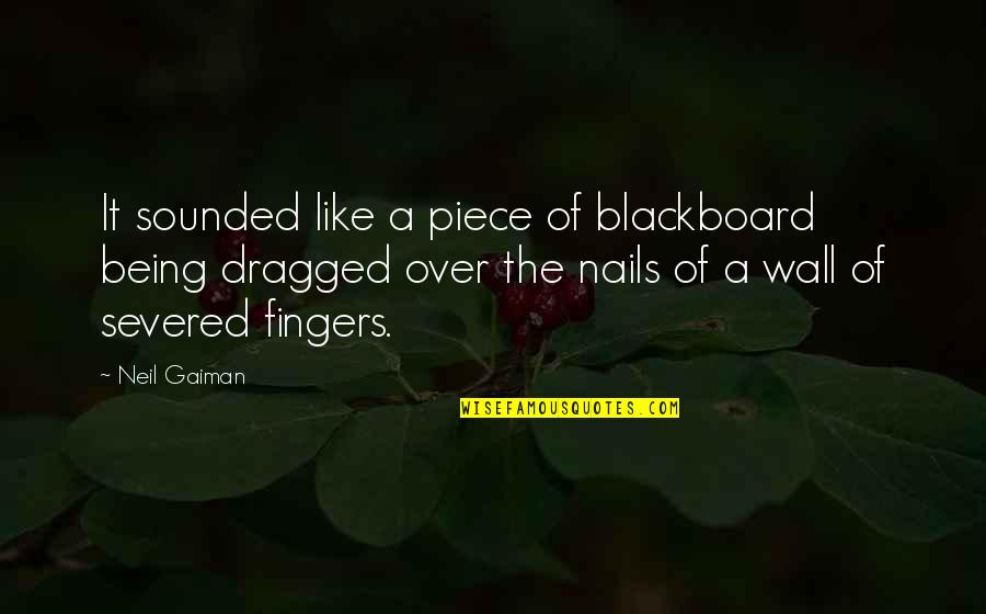 A Simile Quotes By Neil Gaiman: It sounded like a piece of blackboard being