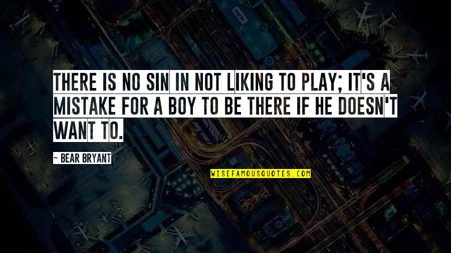 A Sin Is A Sin Quotes By Bear Bryant: There is no sin in not liking to