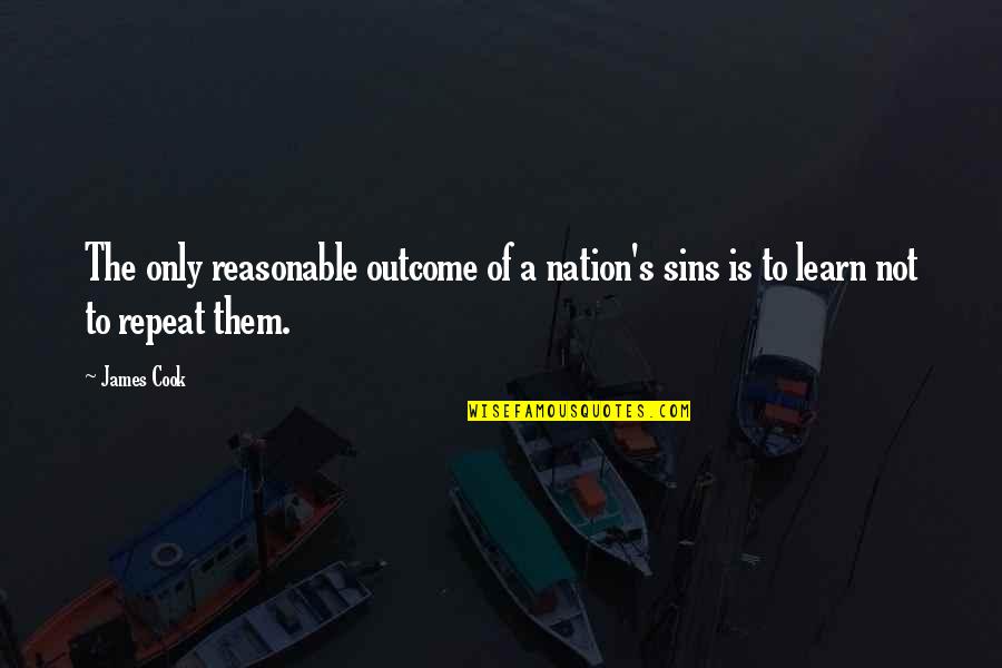 A Sin Is A Sin Quotes By James Cook: The only reasonable outcome of a nation's sins