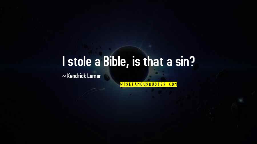 A Sin Is A Sin Quotes By Kendrick Lamar: I stole a Bible, is that a sin?