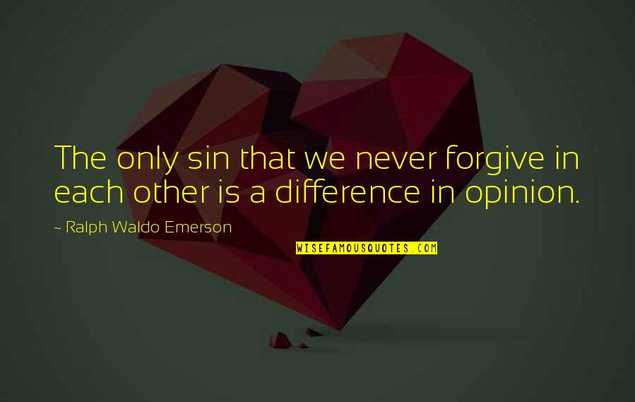 A Sin Is A Sin Quotes By Ralph Waldo Emerson: The only sin that we never forgive in