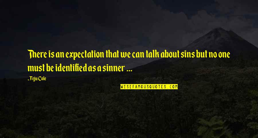 A Sin Is A Sin Quotes By Teju Cole: There is an expectation that we can talk