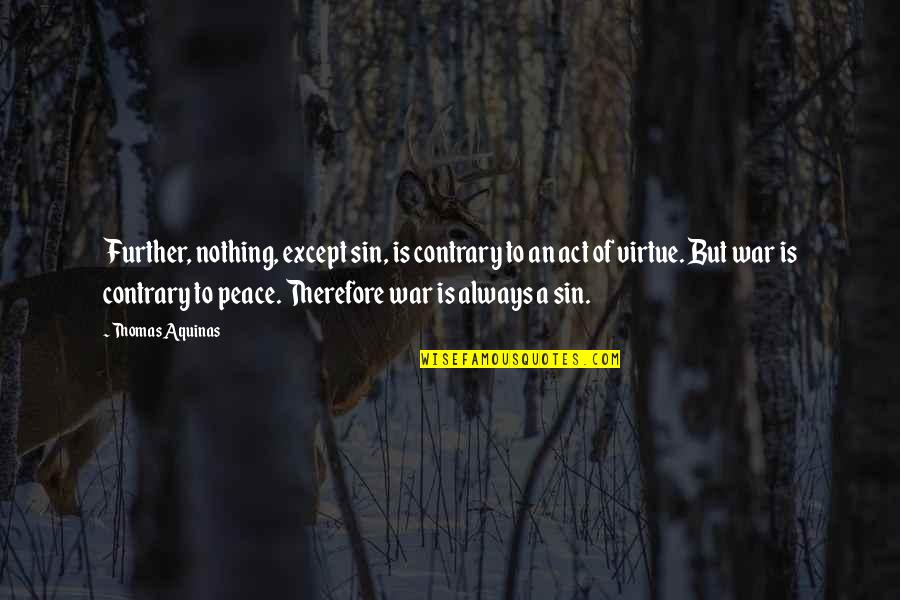 A Sin Is A Sin Quotes By Thomas Aquinas: Further, nothing, except sin, is contrary to an