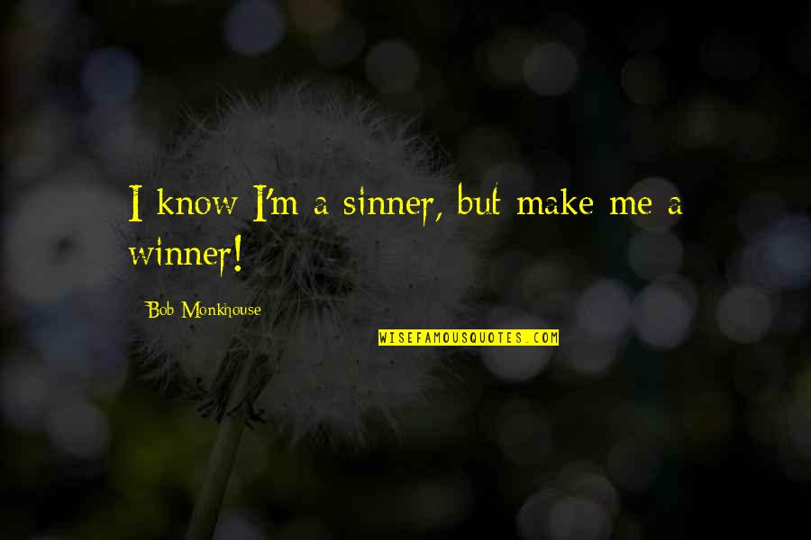 A Sinner Quotes By Bob Monkhouse: I know I'm a sinner, but make me