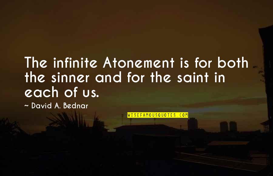 A Sinner Quotes By David A. Bednar: The infinite Atonement is for both the sinner