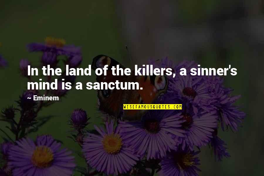 A Sinner Quotes By Eminem: In the land of the killers, a sinner's