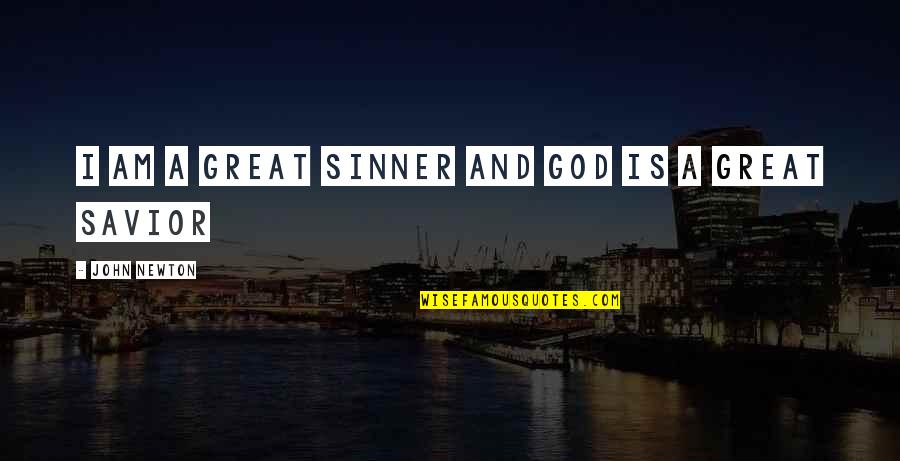 A Sinner Quotes By John Newton: I am a great Sinner and God is