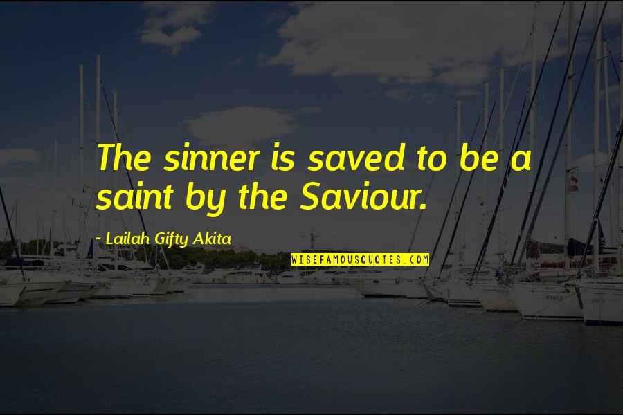 A Sinner Quotes By Lailah Gifty Akita: The sinner is saved to be a saint