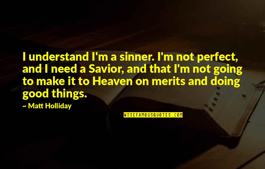 A Sinner Quotes By Matt Holliday: I understand I'm a sinner. I'm not perfect,