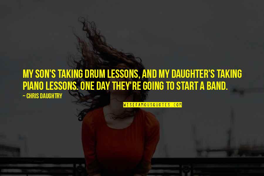 A Son And Daughter Quotes By Chris Daughtry: My son's taking drum lessons, and my daughter's