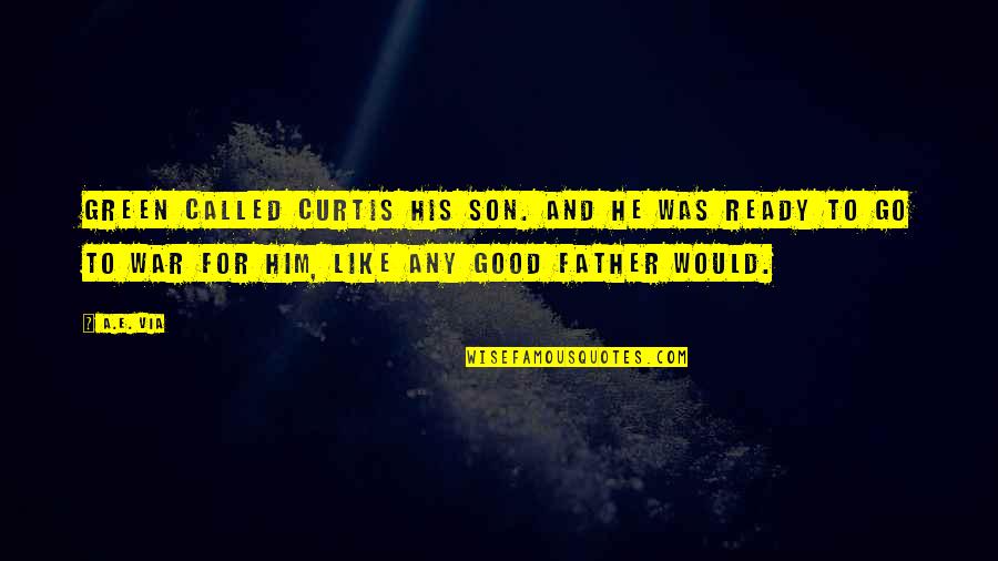 A Son And His Father Quotes By A.E. Via: Green called Curtis his son. And he was