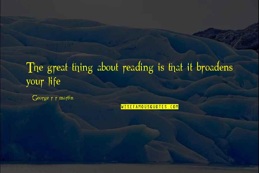 A Song Quotes By George R R Martin: The great thing about reading is that it