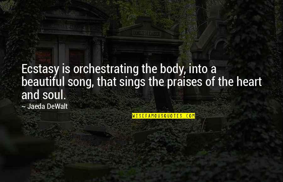 A Song Quotes By Jaeda DeWalt: Ecstasy is orchestrating the body, into a beautiful