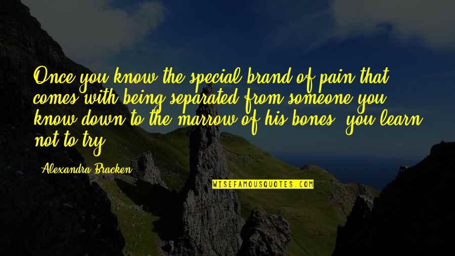 A Special Someone Quotes By Alexandra Bracken: Once you know the special brand of pain