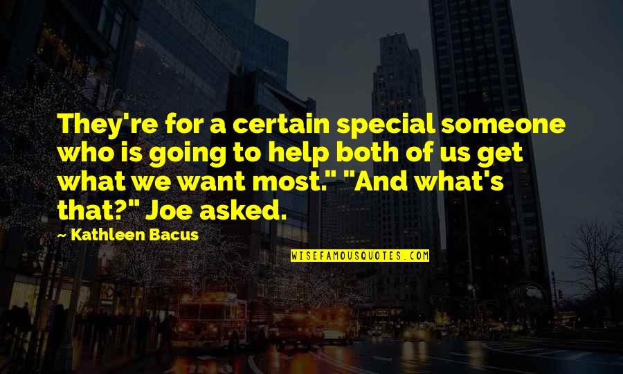 A Special Someone Quotes By Kathleen Bacus: They're for a certain special someone who is