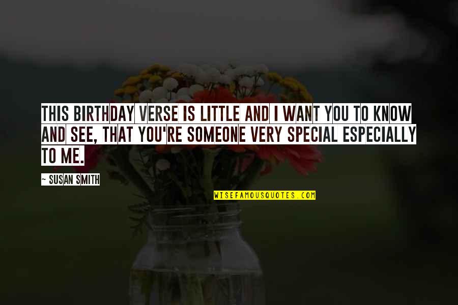 A Special Someone Quotes By Susan Smith: This birthday verse is little and I want