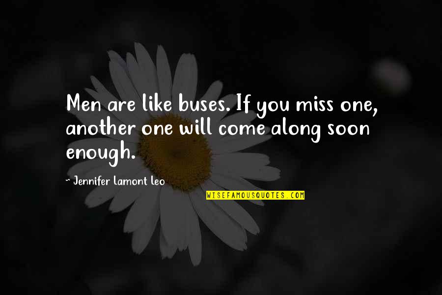 A Star Was Born Today Quotes By Jennifer Lamont Leo: Men are like buses. If you miss one,