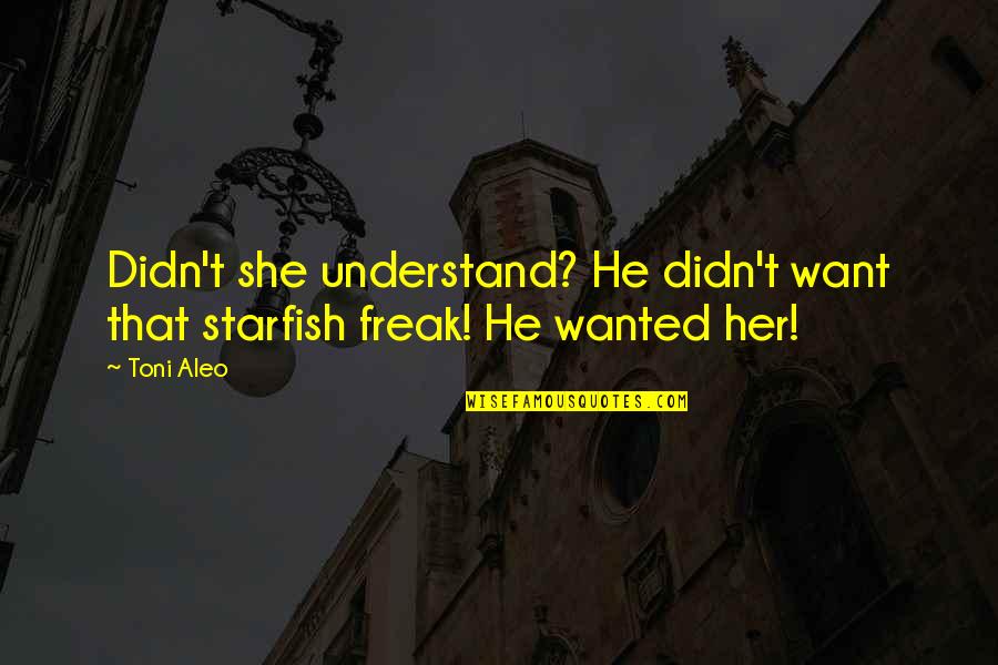 A Starfish Quotes By Toni Aleo: Didn't she understand? He didn't want that starfish