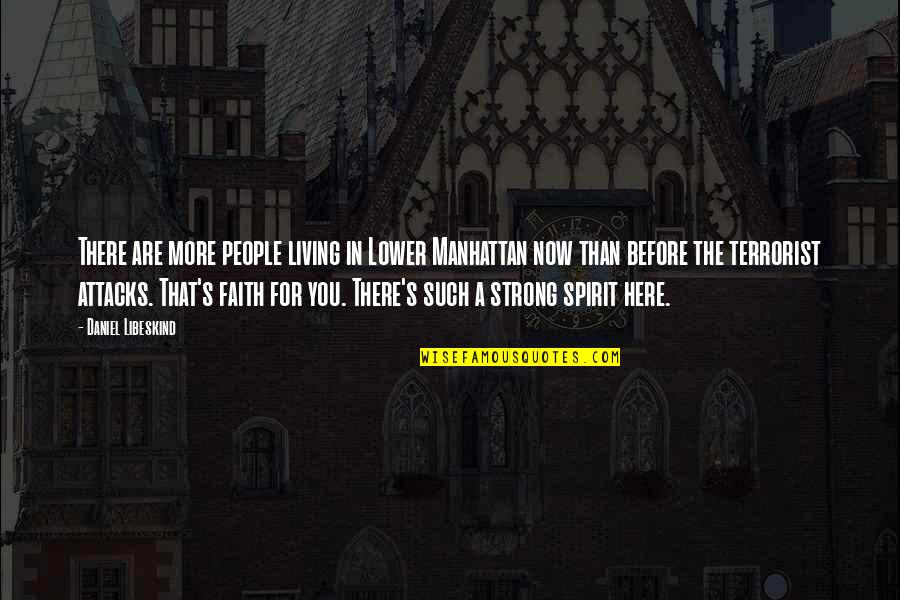 A Strong Spirit Quotes By Daniel Libeskind: There are more people living in Lower Manhattan