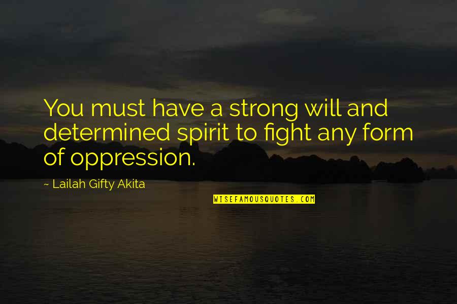 A Strong Spirit Quotes By Lailah Gifty Akita: You must have a strong will and determined