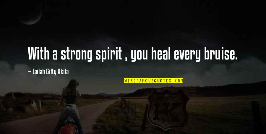 A Strong Spirit Quotes By Lailah Gifty Akita: With a strong spirit , you heal every