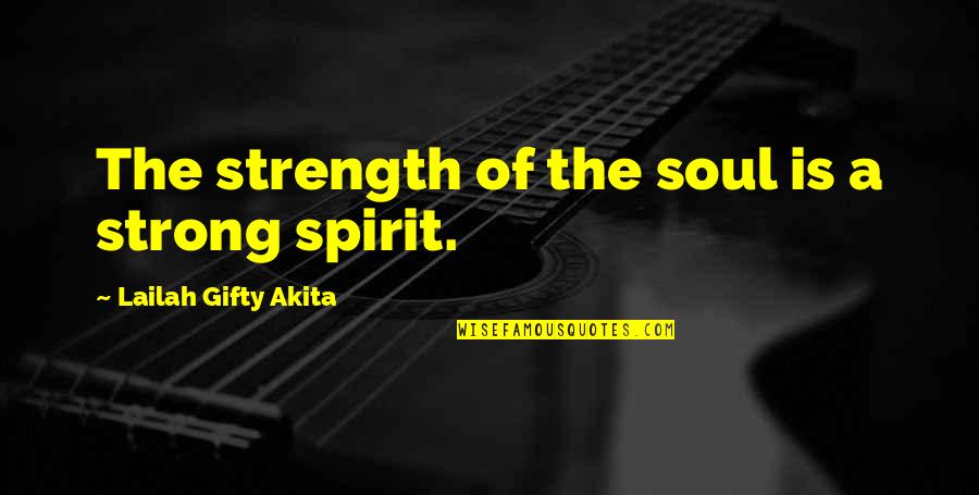 A Strong Spirit Quotes By Lailah Gifty Akita: The strength of the soul is a strong