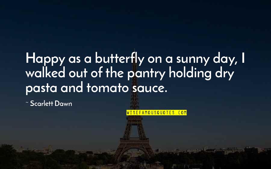 A Sunny Day Quotes By Scarlett Dawn: Happy as a butterfly on a sunny day,