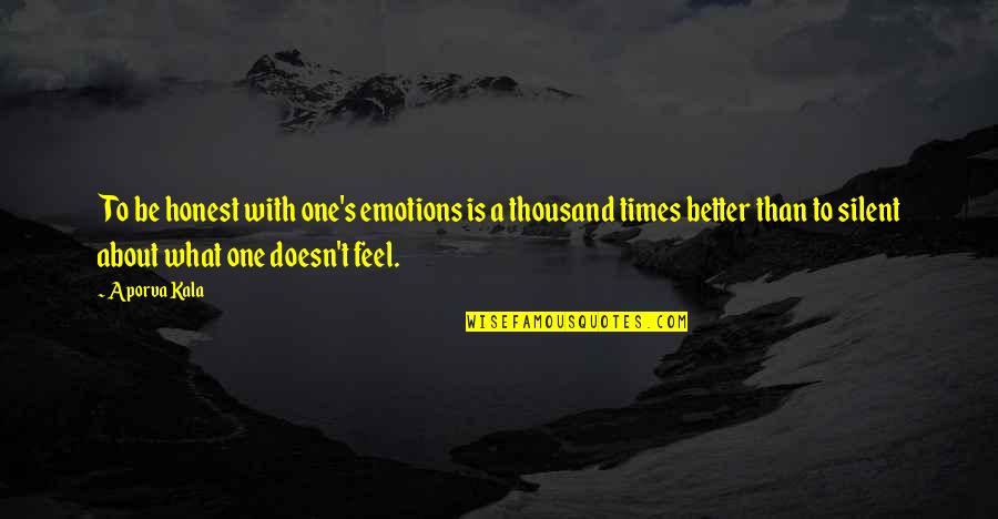 A Thousand Times Quotes By Aporva Kala: To be honest with one's emotions is a