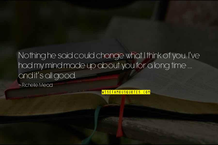 A Time For Change Quotes By Richelle Mead: Nothing he said could change what I think