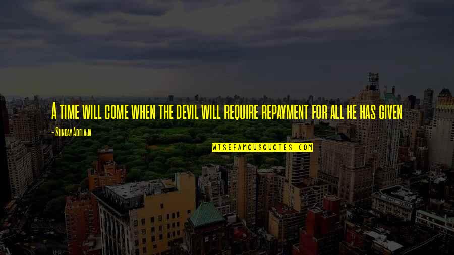 A Time Will Come In Your Life Quotes By Sunday Adelaja: A time will come when the devil will