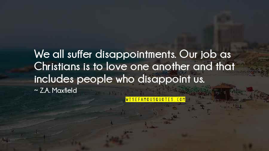 A To Z Quotes By Z.A. Maxfield: We all suffer disappointments. Our job as Christians