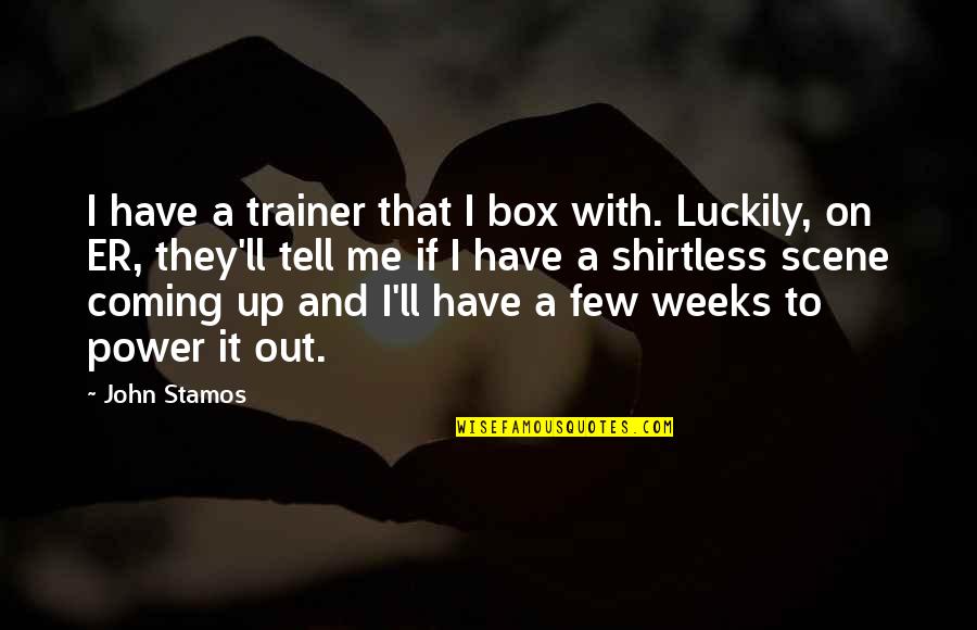 A Trainer Quotes By John Stamos: I have a trainer that I box with.