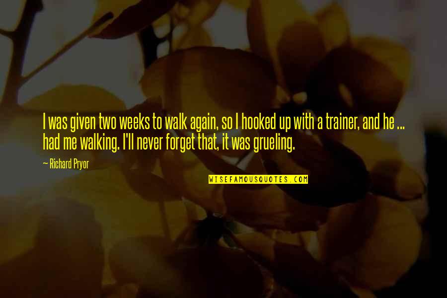 A Trainer Quotes By Richard Pryor: I was given two weeks to walk again,