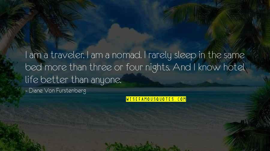 A Traveler Quotes By Diane Von Furstenberg: I am a traveler. I am a nomad.