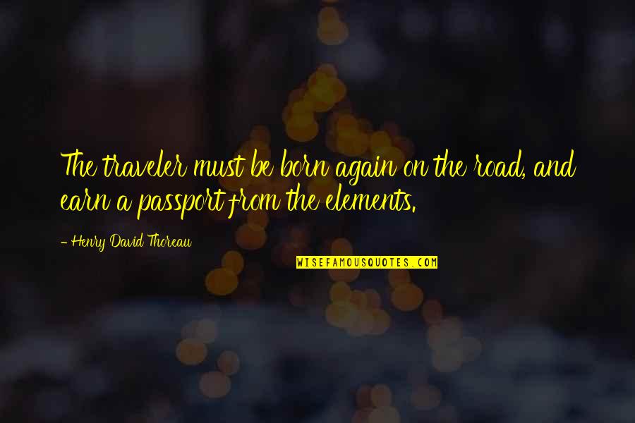 A Traveler Quotes By Henry David Thoreau: The traveler must be born again on the