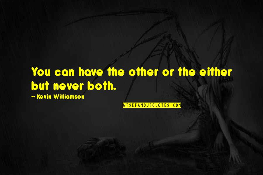 A Veces No Te Digo Cuanto Te Amo Quotes By Kevin Williamson: You can have the other or the either