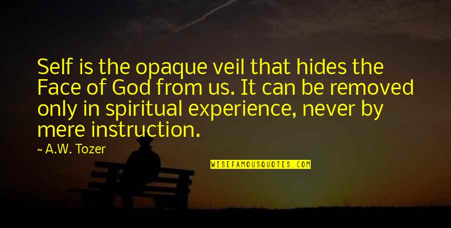 A Veil Quotes By A.W. Tozer: Self is the opaque veil that hides the