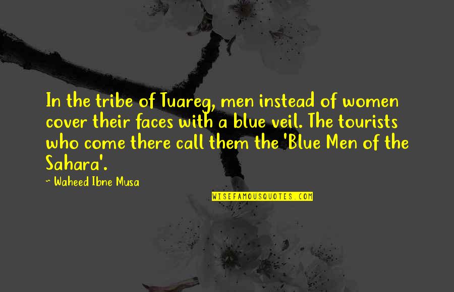 A Veil Quotes By Waheed Ibne Musa: In the tribe of Tuareg, men instead of