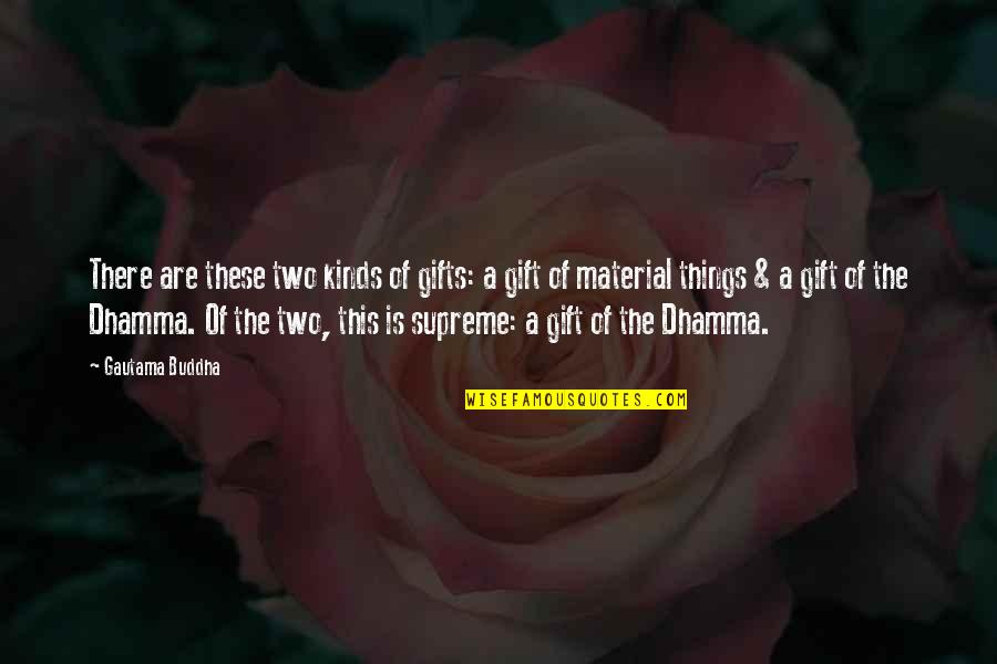 A Very Punchable Face Quotes By Gautama Buddha: There are these two kinds of gifts: a