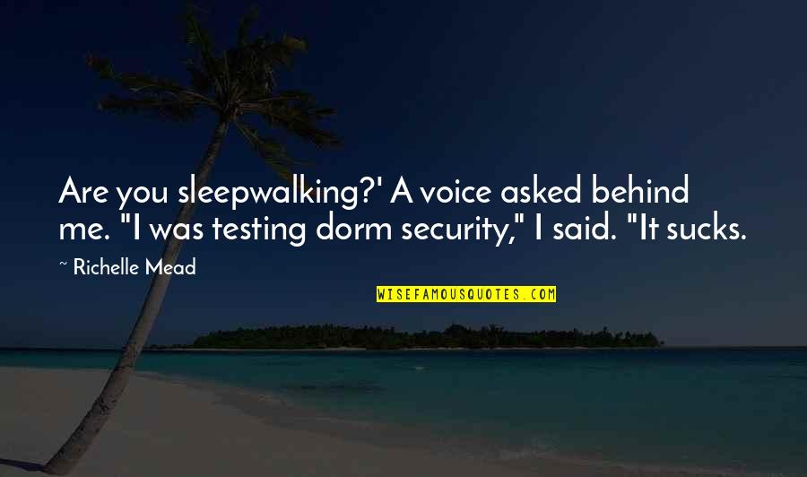 A Voice Quotes By Richelle Mead: Are you sleepwalking?' A voice asked behind me.