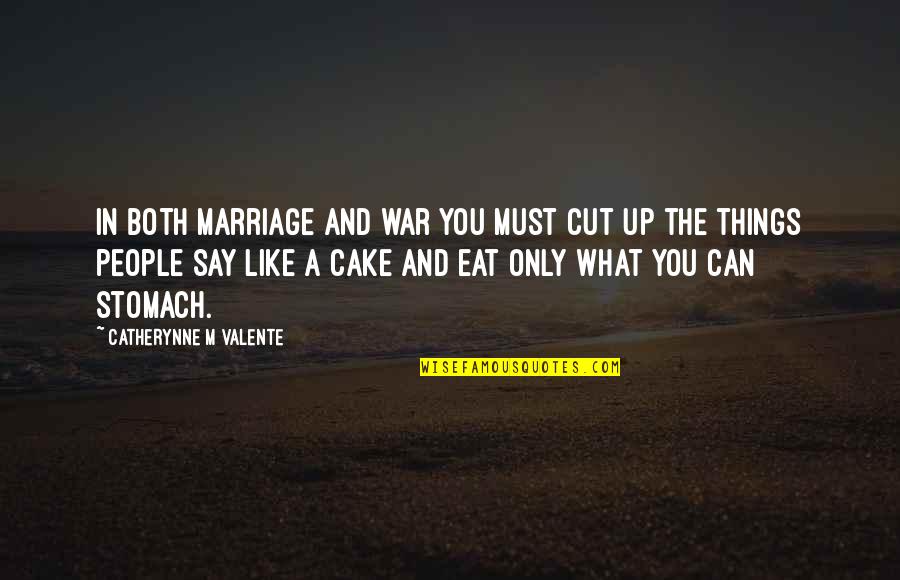 A War Like No Other Quotes By Catherynne M Valente: In both marriage and war you must cut