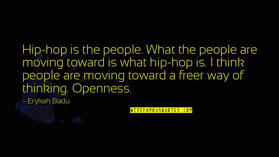 A Way Of Thinking Quotes By Erykah Badu: Hip-hop is the people. What the people are