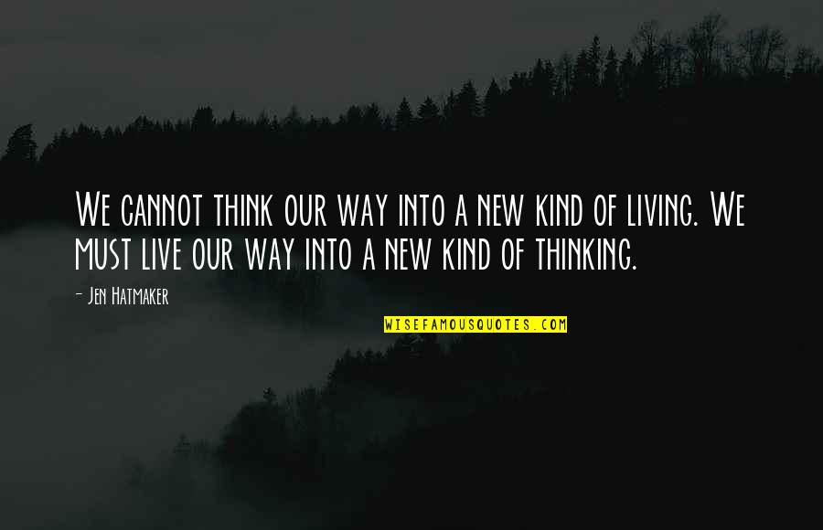 A Way Of Thinking Quotes By Jen Hatmaker: We cannot think our way into a new