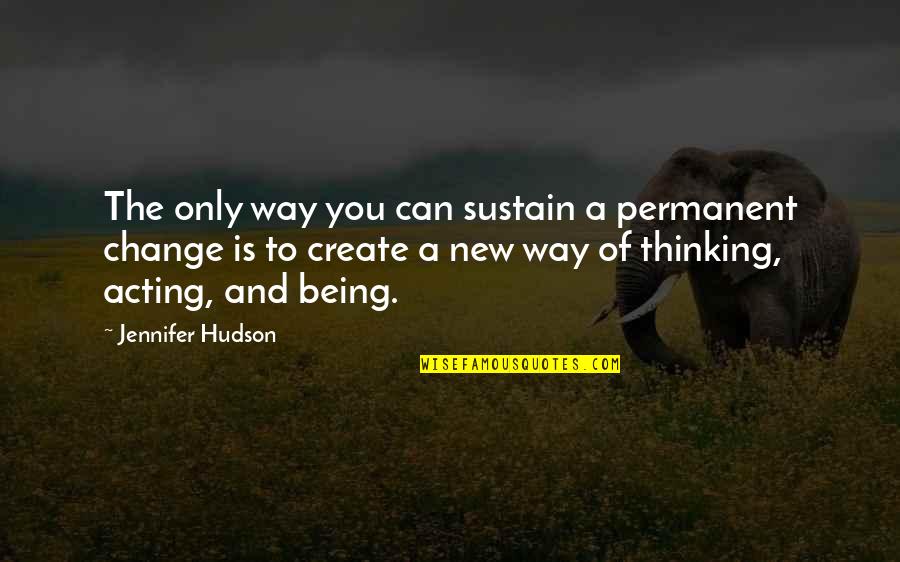 A Way Of Thinking Quotes By Jennifer Hudson: The only way you can sustain a permanent