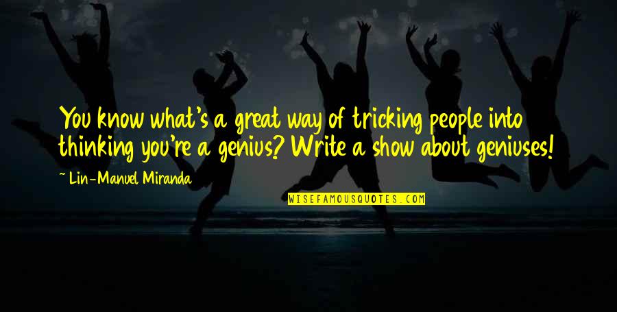 A Way Of Thinking Quotes By Lin-Manuel Miranda: You know what's a great way of tricking