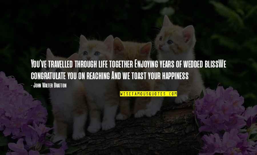 A Wedding Anniversary Quotes By John Walter Bratton: You've travelled through life together Enjoying years of