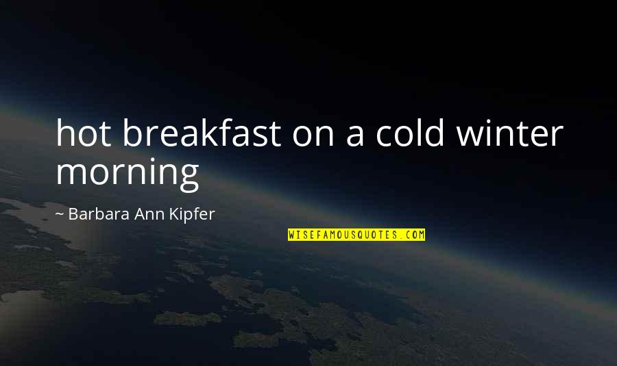 A Winter Quotes By Barbara Ann Kipfer: hot breakfast on a cold winter morning