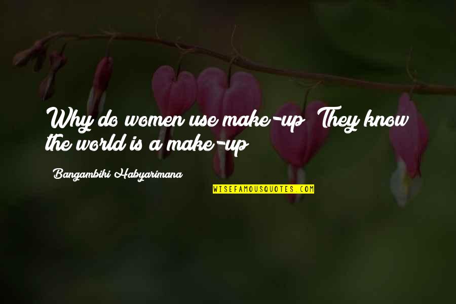 A Woman Of Character Quotes By Bangambiki Habyarimana: Why do women use make-up? They know the