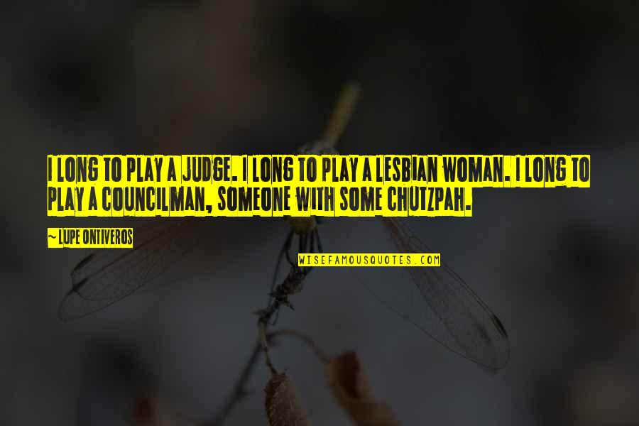 A Woman Quotes By Lupe Ontiveros: I long to play a judge. I long