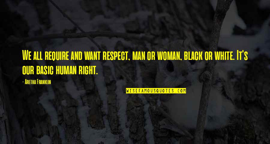 A Woman With Respect Quotes By Aretha Franklin: We all require and want respect, man or